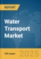 Water Transport Market Report 2025 - Product Thumbnail Image