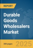 Durable Goods Wholesalers Market Report 2025- Product Image