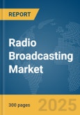 Radio Broadcasting Market Report 2025- Product Image