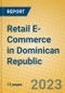 Retail E-Commerce in Dominican Republic - Product Thumbnail Image