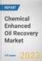 Chemical Enhanced Oil Recovery Market by Origin, Type, Technique, Application: Global Opportunity Analysis and Industry Forecast, 2021-2031 - Product Thumbnail Image