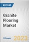 Granite Flooring Market by Type, Location, Application: Global Opportunity Analysis and Industry Forecast, 2021-2031 - Product Thumbnail Image