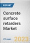 Concrete surface retarders Market by Raw Material, Type, Application: Global Opportunity Analysis and Industry Forecast, 2021-2031 - Product Thumbnail Image