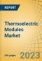 Thermoelectric Modules Market by Type, Module, Stage, Sector & Geography - Global Forecasts to 2030 - Product Thumbnail Image
