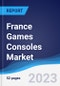 France Games Consoles Market Summary, Competitive Analysis and Forecast to 2027 - Product Thumbnail Image