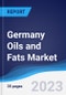Germany Oils and Fats Market Summary, Competitive Analysis and Forecast to 2027 - Product Thumbnail Image