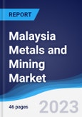 Malaysia Metals and Mining Market Summary, Competitive Analysis and Forecast to 2027- Product Image