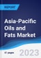 Asia-Pacific (APAC) Oils and Fats Market Summary, Competitive Analysis and Forecast to 2027 - Product Thumbnail Image