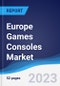 Europe Games Consoles Market Summary, Competitive Analysis and Forecast to 2027 - Product Thumbnail Image