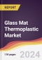 Glass Mat Thermoplastic Market: Trends, Opportunities and Competitive Analysis [2024-2030] - Product Image