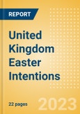 United Kingdom (UK) Easter Intentions - Analysing Buying Dynamics, Channel Usage, Spending and Retailer Selection- Product Image