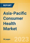 Asia-Pacific (APAC) Consumer Health Market Value and Volume Growth Analysis by Region, Sector, Country, Distribution Channel, Brands, Case Studies and Forecast, 2022-2027- Product Image