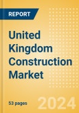 United Kingdom (UK) Construction Market Size, Trends, and Forecasts by Sector - Commercial, Industrial, Infrastructure, Energy and Utilities, Institutional and Residential Market Analysis, 2024-2028- Product Image