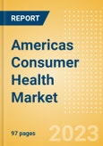 Americas Consumer Health Market Value and Volume Growth Analysis by Region, Sector, Country, Distribution Channel, Brands, Case Studies and Forecast, 2022-2027- Product Image