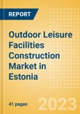 Outdoor Leisure Facilities Construction Market in Estonia - Market Size and Forecasts to 2026 (including New Construction, Repair and Maintenance, Refurbishment and Demolition and Materials, Equipment and Services costs)- Product Image