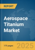 Aerospace Titanium Market Report 2025- Product Image