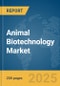 Animal Biotechnology Market Report 2025 - Product Image