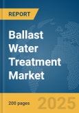 Ballast Water Treatment Market Report 2025- Product Image