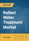 Ballast Water Treatment Market Report 2025 - Product Image