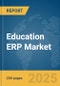 Education ERP Market Report 2025 - Product Image