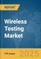 Wireless Testing Market Report 2025 - Product Thumbnail Image