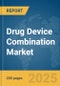 Drug Device Combination Market Report 2025 - Product Thumbnail Image