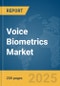 Voice Biometrics Market Report 2025 - Product Image