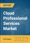 Cloud Professional Services Market Report 2025 - Product Thumbnail Image