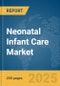 Neonatal Infant Care Market Report 2025 - Product Thumbnail Image