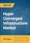 Hyper Converged Infrastructure Market Report 2025 - Product Image