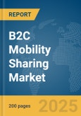 B2C Mobility Sharing Market Report 2025- Product Image