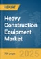 Heavy Construction Equipment Market Report 2025 - Product Thumbnail Image