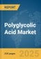 Polyglycolic Acid Market Report 2025 - Product Image