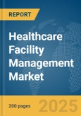 Healthcare Facility Management Market Report 2025- Product Image