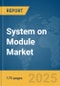 System on Module Market Report 2025 - Product Thumbnail Image