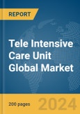 Tele Intensive Care Unit Global Market Report 2024- Product Image