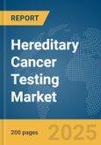 Hereditary Cancer Testing Market Report 2025- Product Image