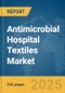 Antimicrobial Hospital Textiles Market Report 2025 - Product Image