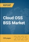 Cloud OSS BSS Market Report 2025 - Product Image