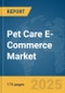 Pet Care E-Commerce Market Report 2025 - Product Thumbnail Image