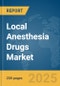 Local Anesthesia Drugs Market Report 2025 - Product Image