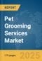 Pet Grooming Services Market Report 2025 - Product Image