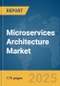 Microservices Architecture Market Report 2025 - Product Thumbnail Image