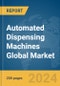 Automated Dispensing Machines Global Market Report 2024 - Product Image