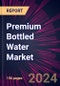 Premium Bottled Water Market 2024-2028 - Product Image