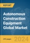 Autonomous Construction Equipment Global Market Opportunities and Strategies to 2033 - Product Image