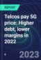Telcos pay 5G price: Higher debt, lower margins in 2022 - Product Thumbnail Image