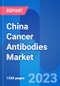 China Cancer Antibodies Market Trends & Clinical Trials Insight 2023 - Product Thumbnail Image