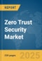 Zero Trust Security Market Report 2025 - Product Image