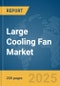 Large Cooling Fan Market Report 2025 - Product Thumbnail Image